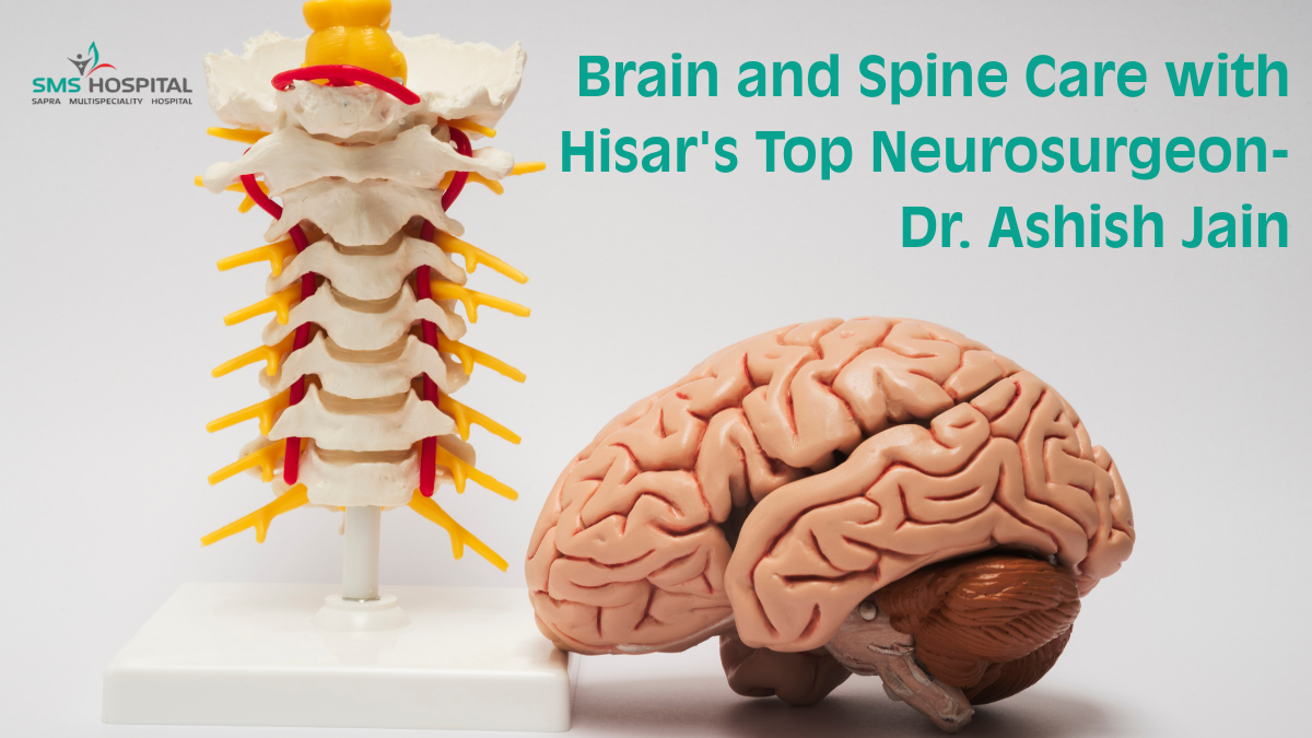 Professional Brain And Spine Care With Hisar Top Neurosurgeon - Dr. Ashish Jain